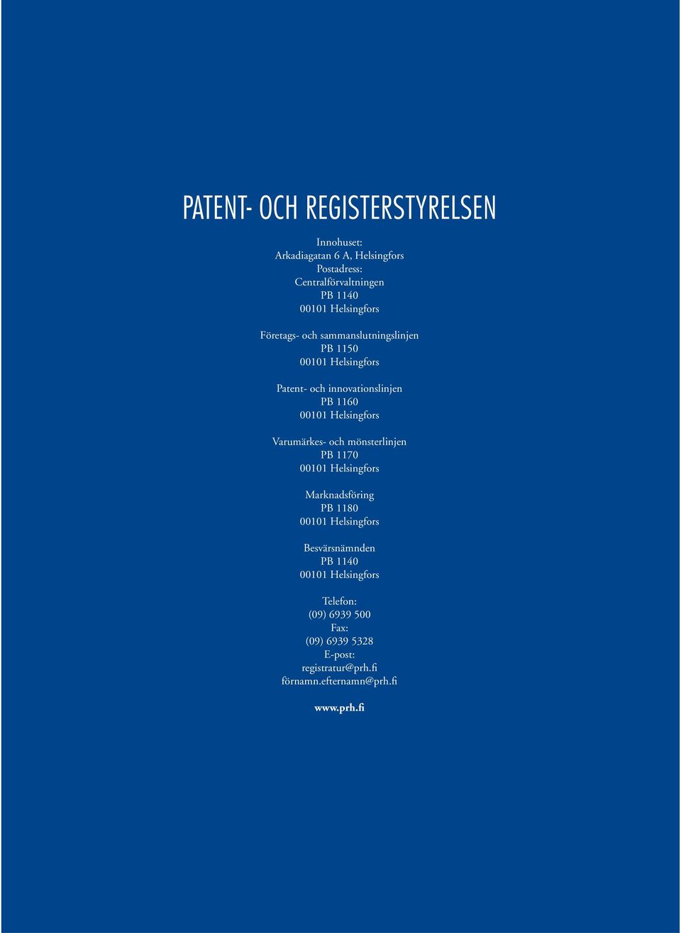 Helsingfors Varumärkes- och mönsterlinjen PB 1170 00101 Helsingfors Marknadsföring PB 1180 00101 Helsingfors