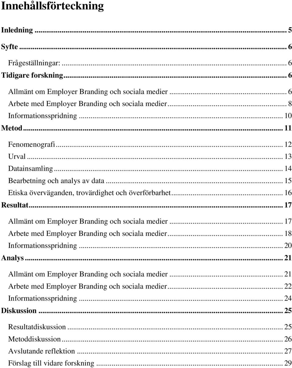 .. 17 Allmänt om Employer Branding och sociala medier... 17 Arbete med Employer Branding och sociala medier... 18 Informationsspridning... 20 Analys.