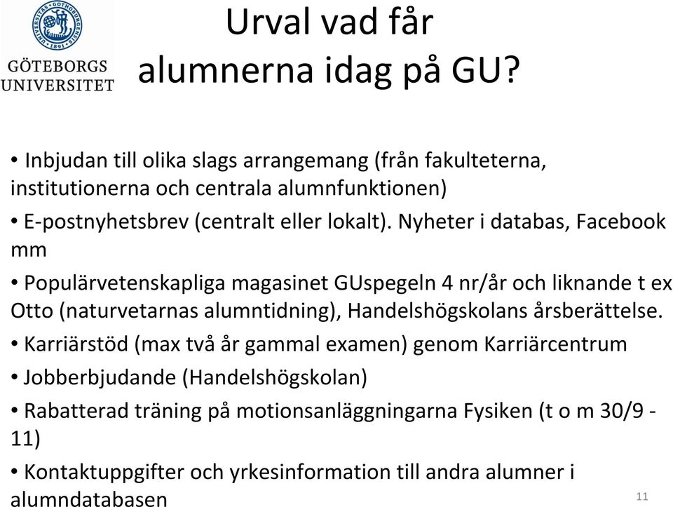 Nyheter i databas, Facebook mm Populärvetenskapliga magasinet GUspegeln 4 nr/år och liknande t ex Otto (naturvetarnas alumntidning),