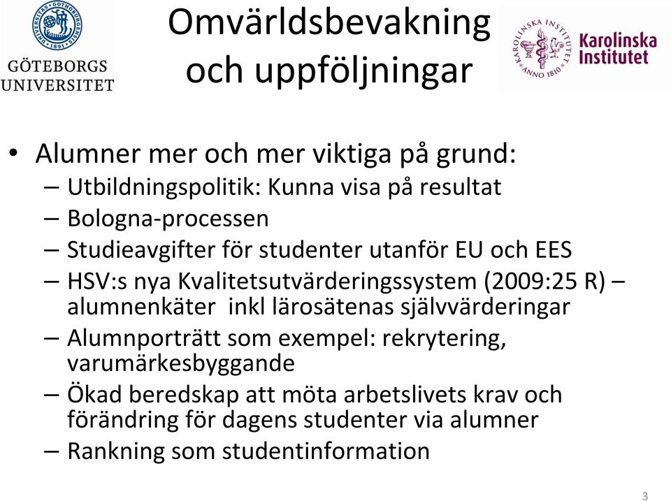 (2009:25 R) alumnenkäter inkl lärosätenas självvärderingar Alumnporträtt som exempel: rekrytering,