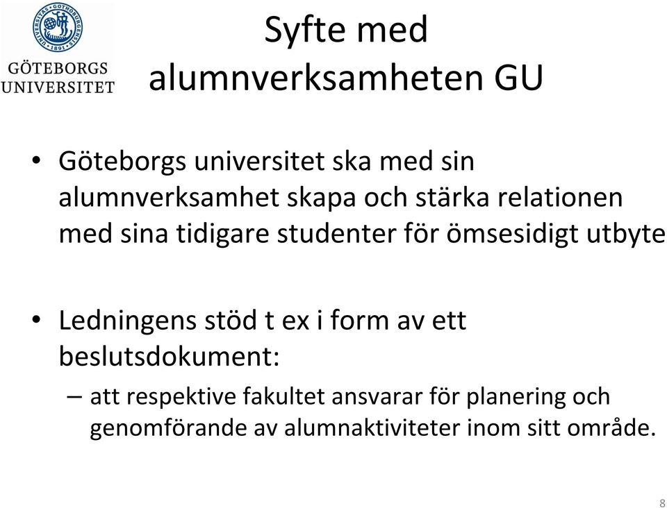 ömsesidigt utbyte Ledningens stöd t ex i form av ett beslutsdokument: att