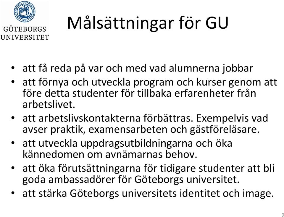 Exempelvis vad avser praktik, examensarbeten och gästföreläsare.