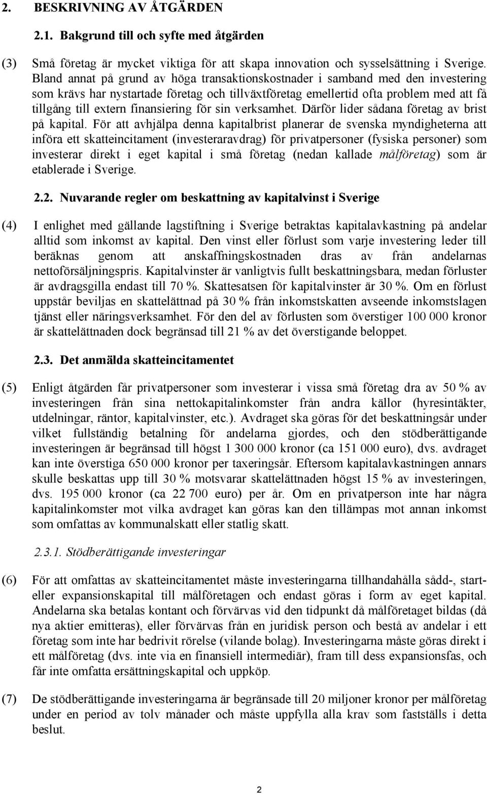 finansiering för sin verksamhet. Därför lider sådana företag av brist på kapital.