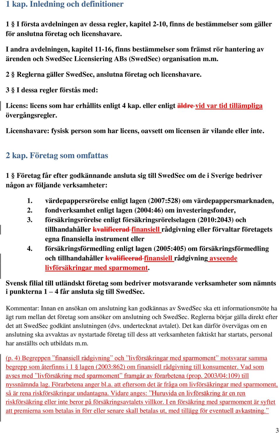 3 I dessa regler förstås med: Licens: licens som har erhållits enligt 4 kap. eller enligt äldre vid var tid tillämpliga övergångsregler.