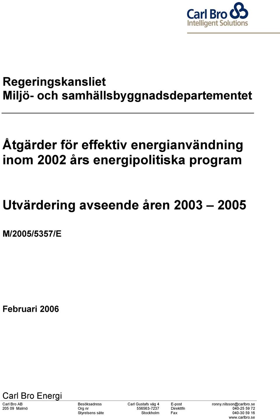 2006 Carl Bro Energi Carl Bro AB Besöksadress Carl Gustafs väg 4 E-post ronny.nilsson@carlbro.