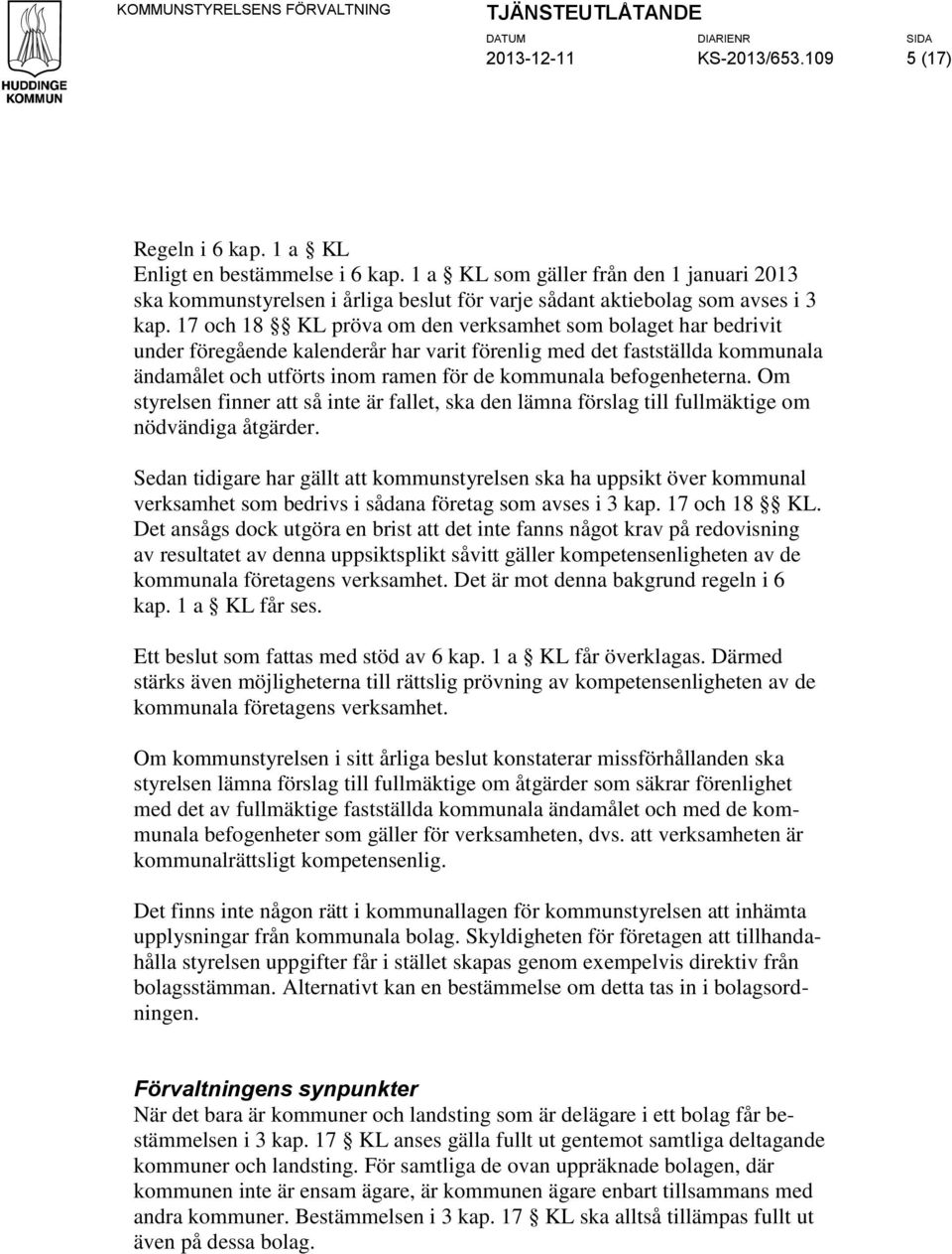 17 och 18 KL pröva om den verksamhet som bolaget har bedrivit under föregående kalenderår har varit förenlig med det fastställda kommunala ändamålet och utförts inom ramen för de kommunala