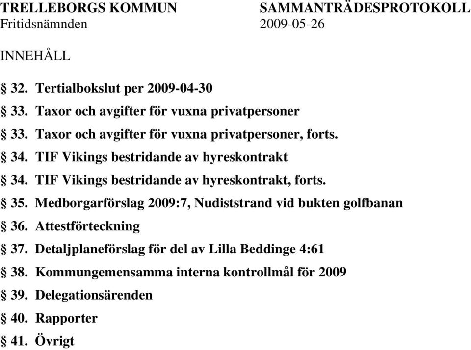 TIF Vikings bestridande av hyreskontrakt 34. TIF Vikings bestridande av hyreskontrakt, forts. 35.