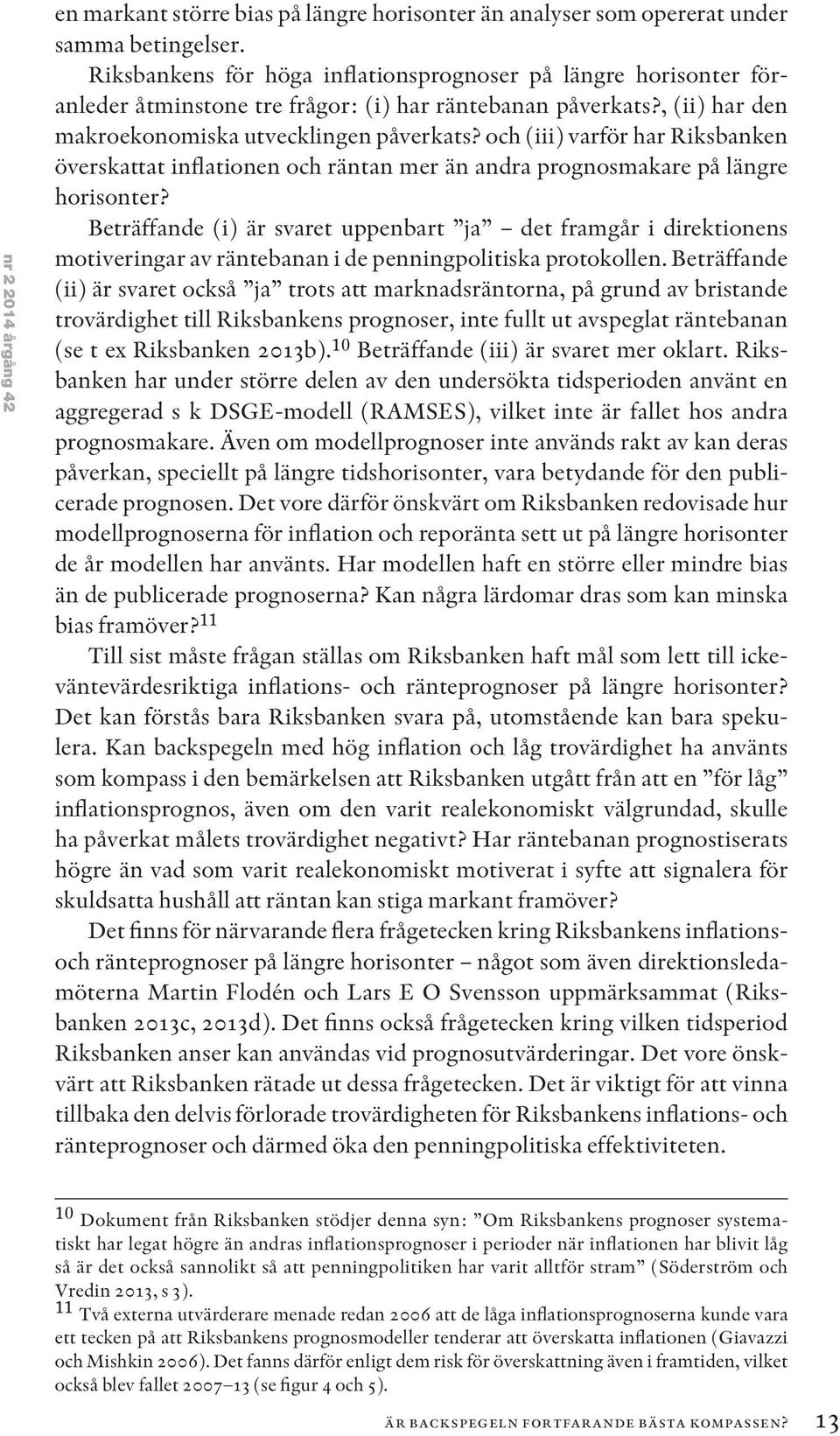 och (iii) varför har Riksbanken överskattat inflationen och räntan mer än andra prognosmakare på längre horisonter?