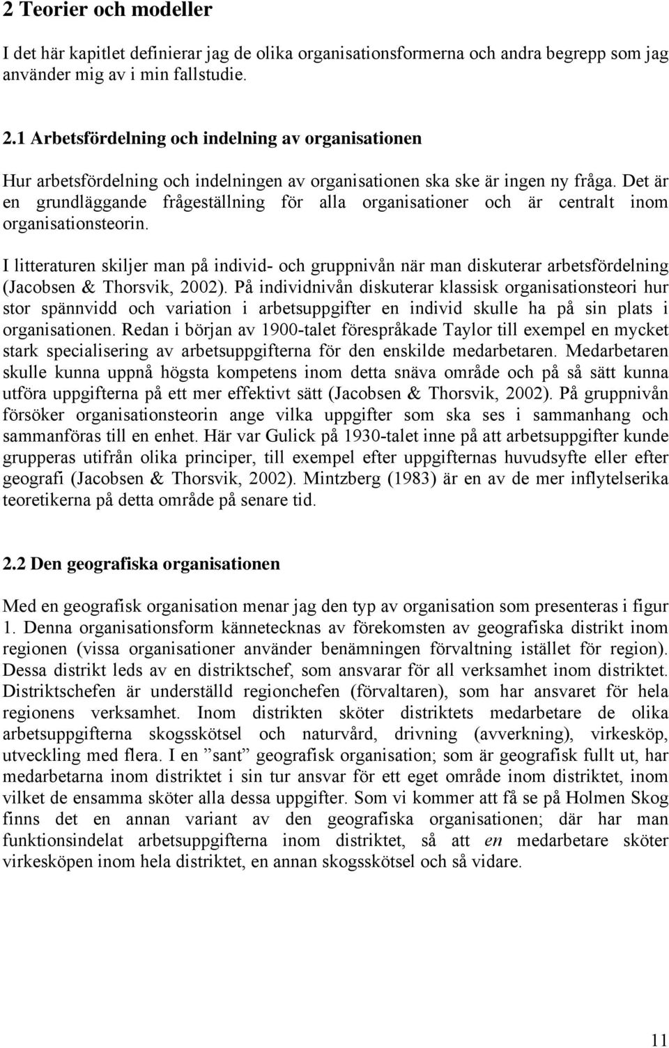 Det är en grundläggande frågeställning för alla organisationer och är centralt inom organisationsteorin.