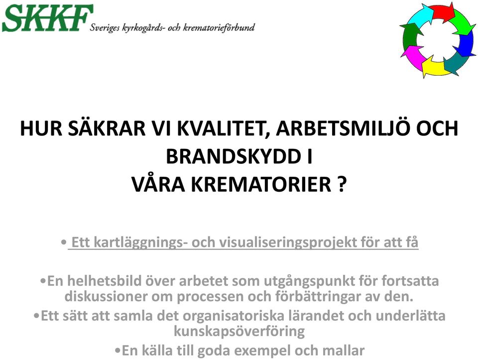 utgångspunkt för fortsatta diskussioner om processen och förbättringar av den.