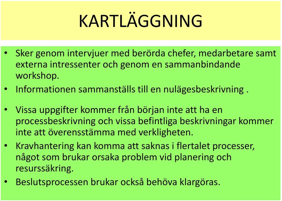 Vissa uppgifter kommer från början inte att ha en processbeskrivning och vissa befintliga beskrivningar kommer inte att