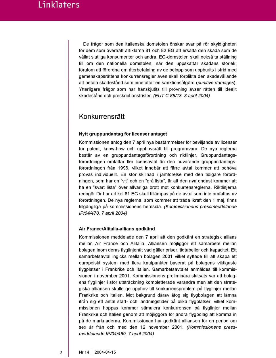 gemenskapsrättens konkurrensregler även skall förplikta den skadevållande att betala skadestånd som innefattar en sanktionsåtgärd (punitive damages).