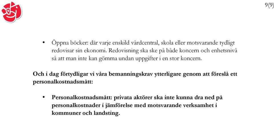 Och i dag förtydligar vi våra bemanningskrav ytterligare genom att föreslå ett personalkostnadsmått: