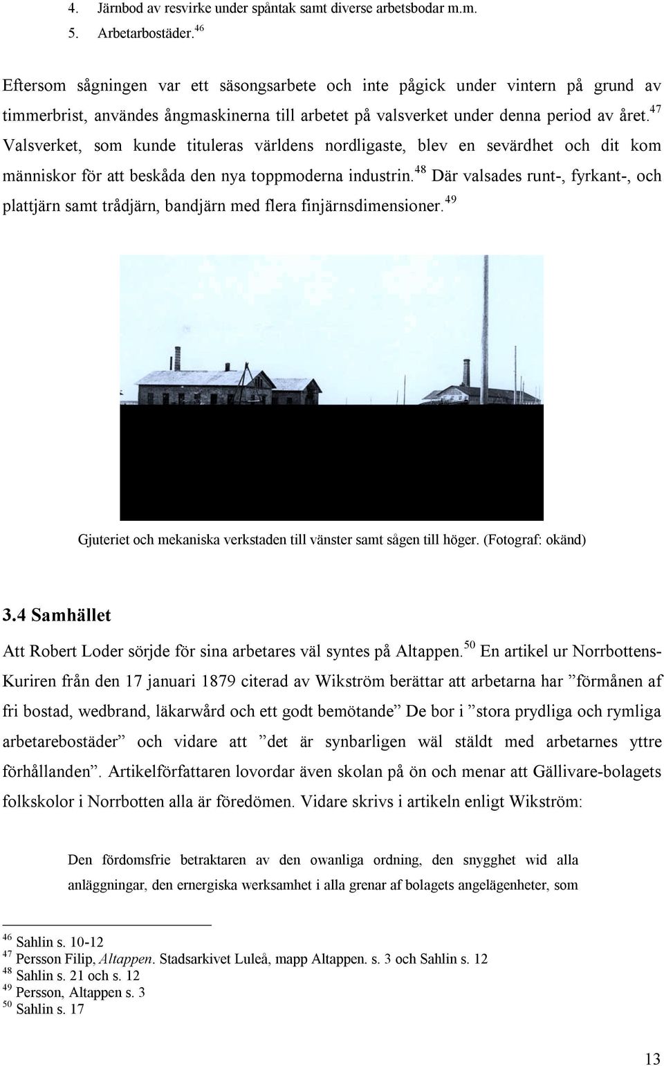 47 Valsverket, som kunde tituleras världens nordligaste, blev en sevärdhet och dit kom människor för att beskåda den nya toppmoderna industrin.