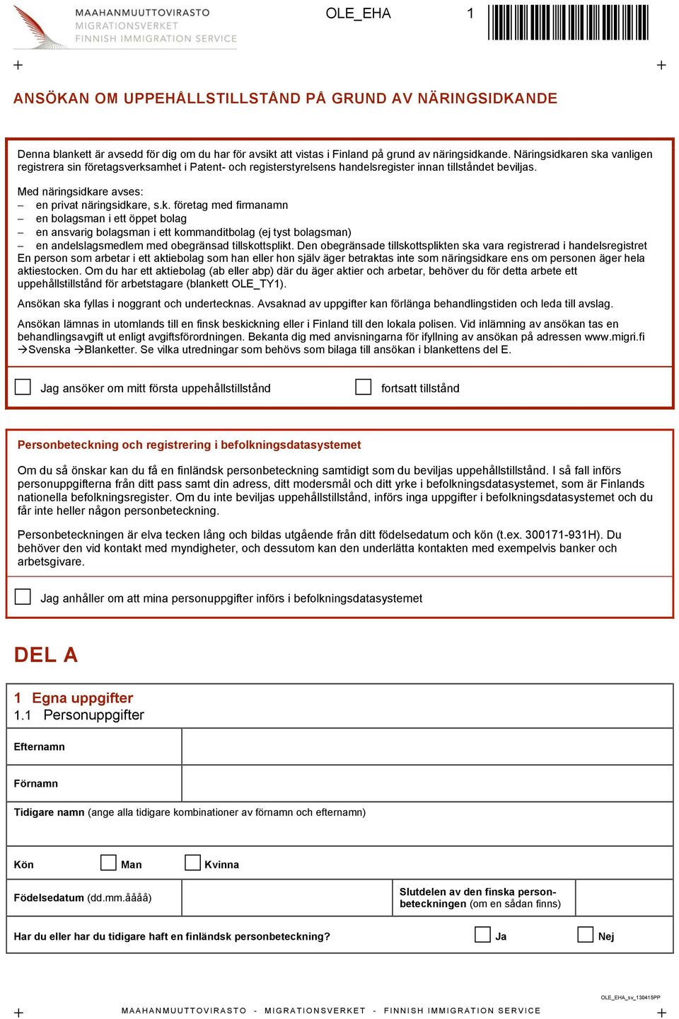 Den obegränsade tillskottsplikten ska vara registrerad i handelsregistret En person som arbetar i ett aktiebolag som han eller hon själv äger betraktas inte som näringsidkare ens om personen äger