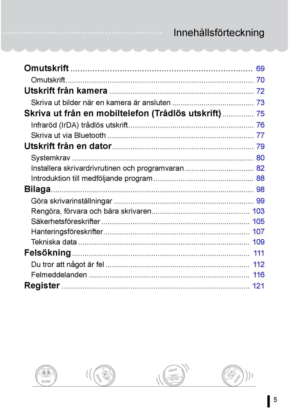 .. 79 Systemkrav... 80 Installera skrivardrivrutinen och programvaran... 82 Introduktion till medföljande program... 88 Bilaga... 98 Göra skrivarinställningar.