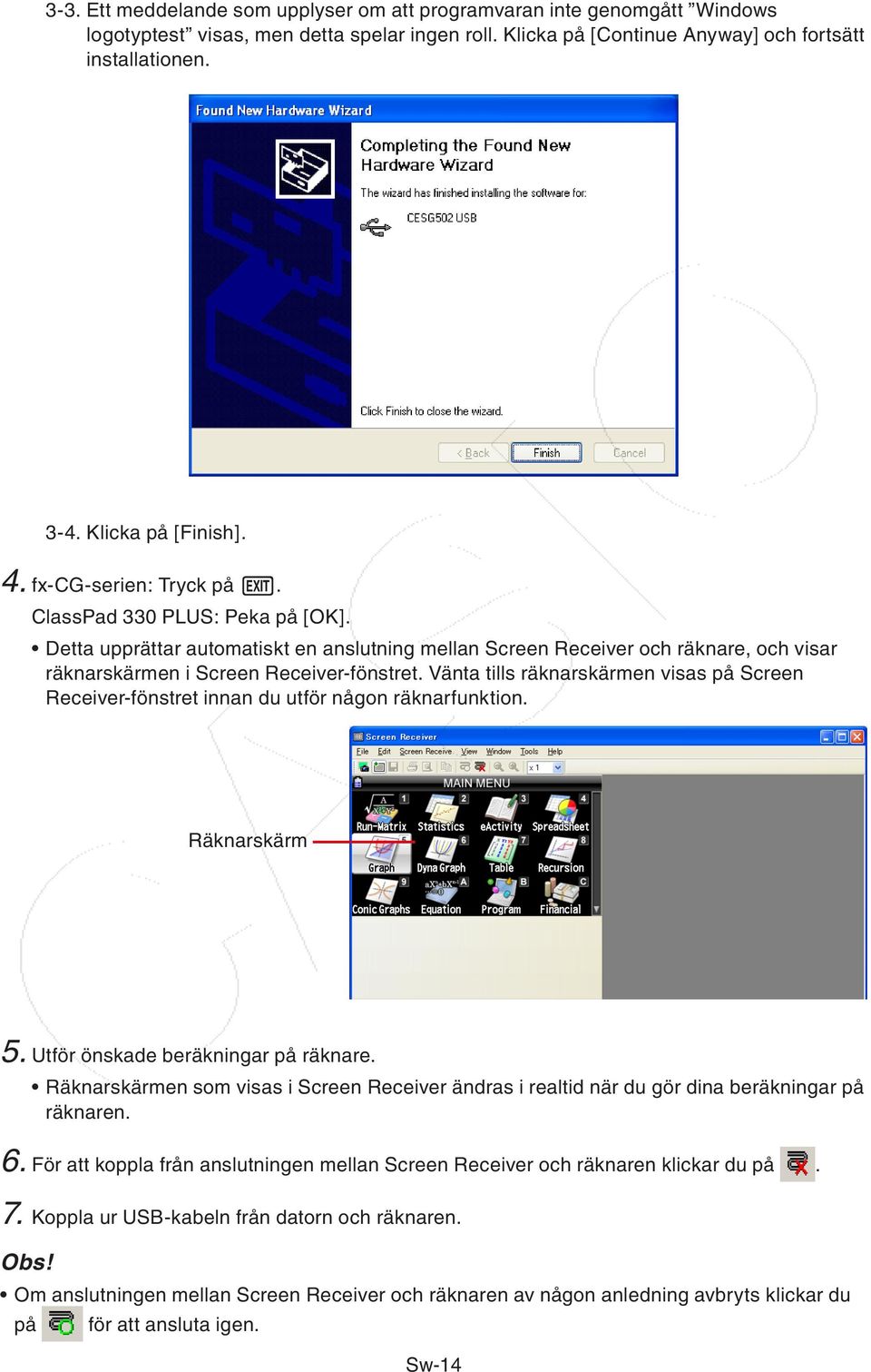 Detta upprättar automatiskt en anslutning mellan Screen Receiver och räknare, och visar räknarskärmen i Screen Receiver-fönstret.