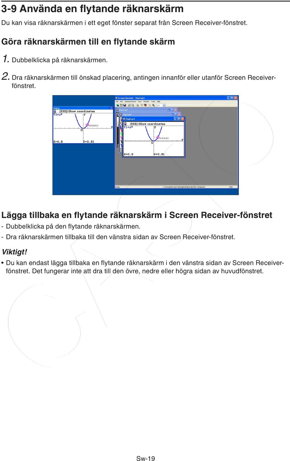 Lägga tillbaka en flytande räknarskärm i Screen Receiver-fönstret - Dubbelklicka på den flytande räknarskärmen.