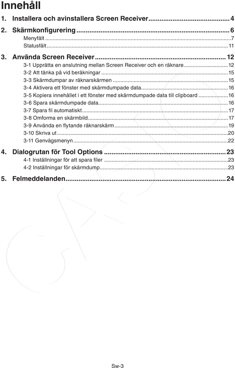 ..15 3-4 Aktivera ett fönster med skärmdumpade data...16 3-5 Kopiera innehållet i ett fönster med skärmdumpade data till clipboard...16 3-6 Spara skärmdumpade data.