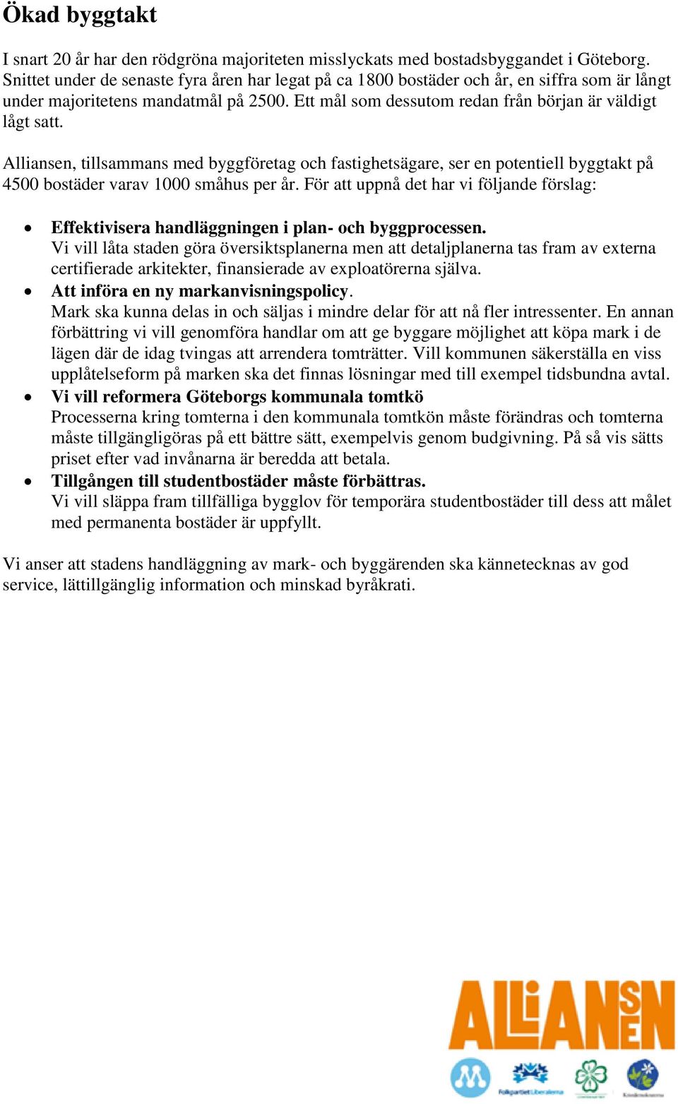 Alliansen, tillsammans med byggföretag och fastighetsägare, ser en potentiell byggtakt på 4500 bostäder varav 1000 småhus per år.