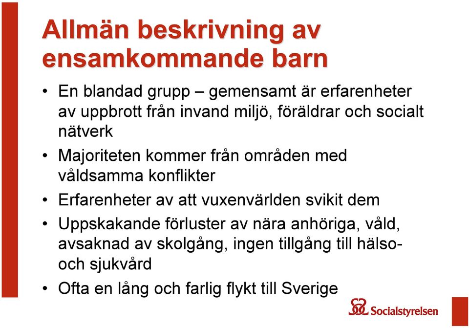 att vuxenvärlden svikit dem Uppskakande förluster av nära anhöriga, våld, avsaknad av