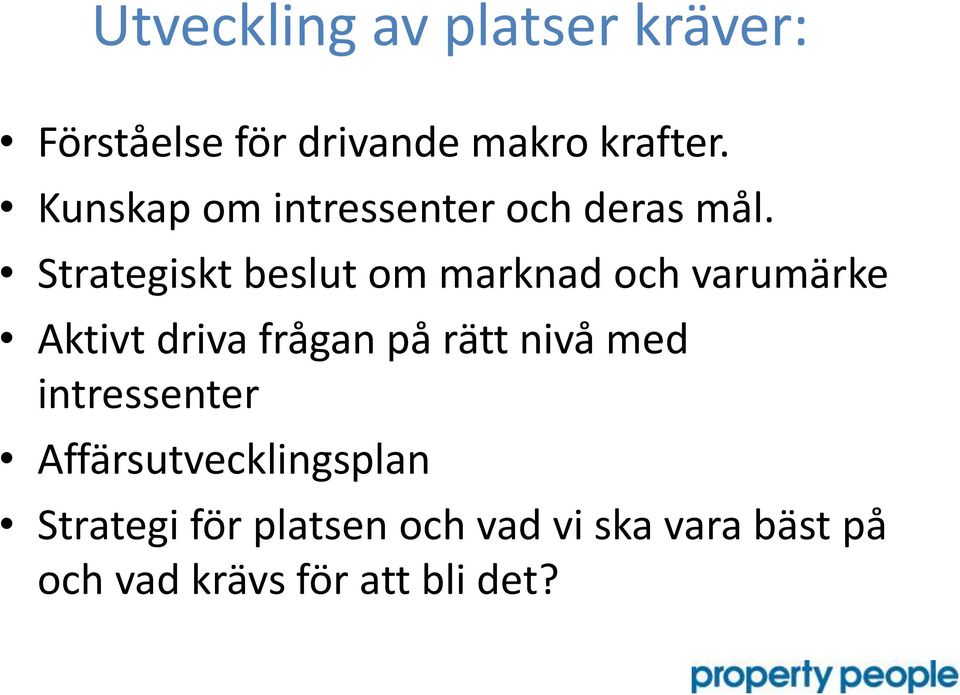 Strategiskt beslut om marknad och varumärke Aktivt driva frågan på rätt