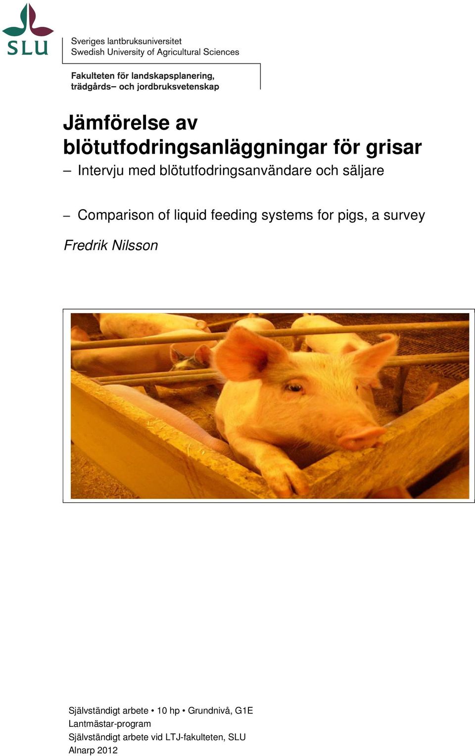 for pigs, a survey Fredrik Nilsson Självständigt arbete 10 hp Grundnivå,