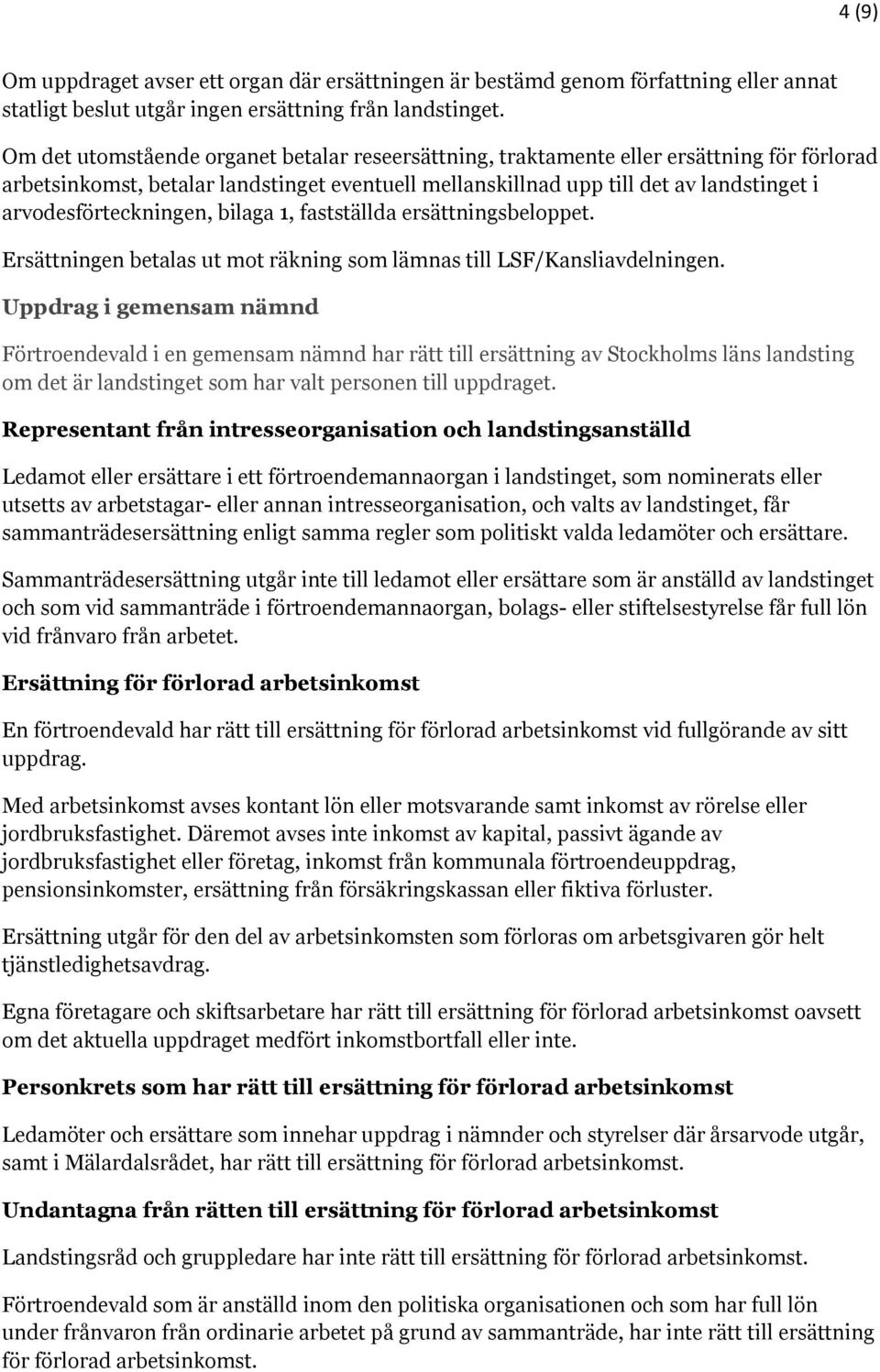 arvodesförteckningen, bilaga 1, fastställda ersättningsbeloppet. Ersättningen betalas ut mot räkning som lämnas till LSF/Kansliavdelningen.