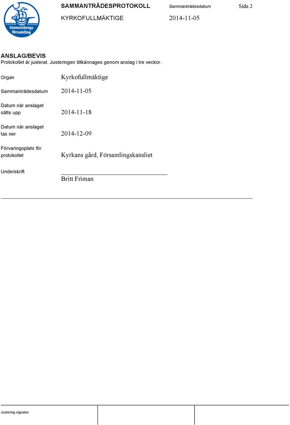 Organ Kyrkofullmäktige Sammanträdesdatum 2014-11-05 Datum när anslaget sätts upp