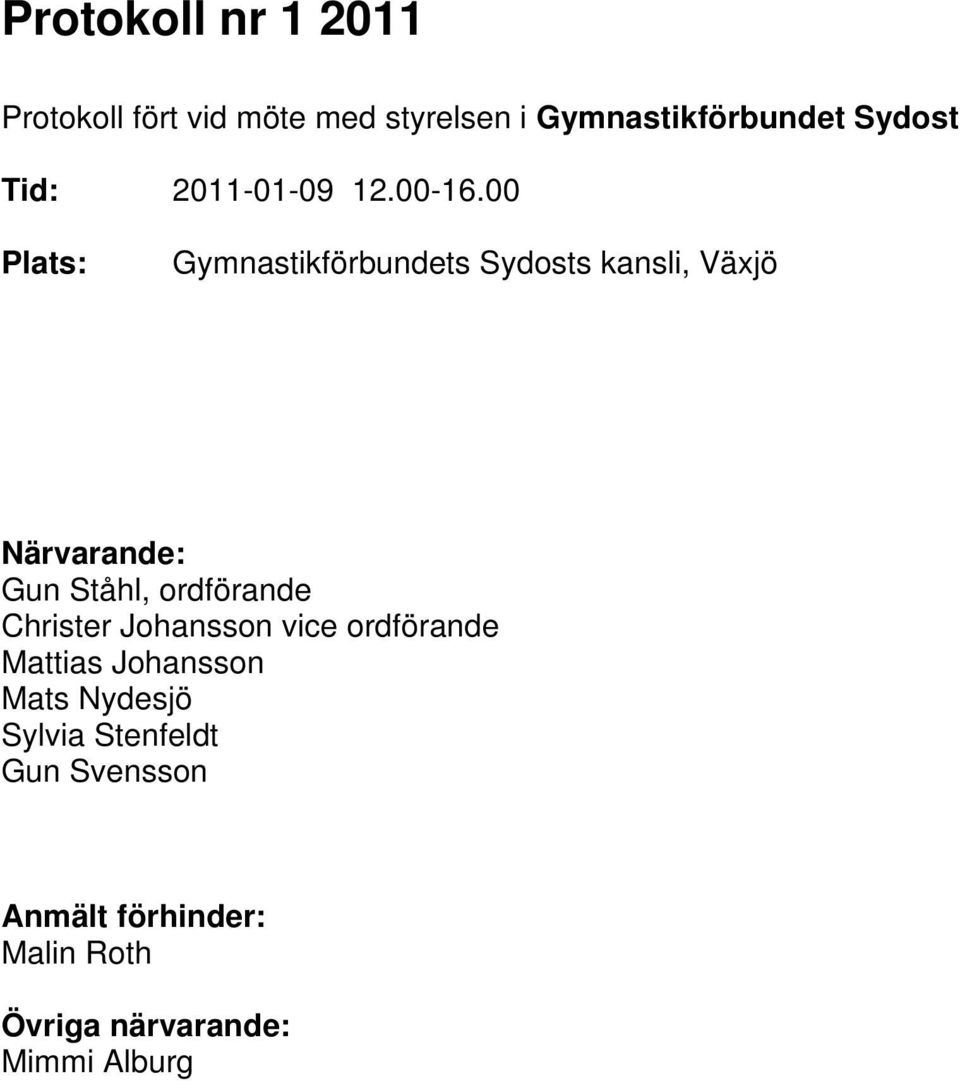 00 Plats: Gymnastikförbundets Sydosts kansli, Växjö Närvarande: Gun Ståhl, ordförande