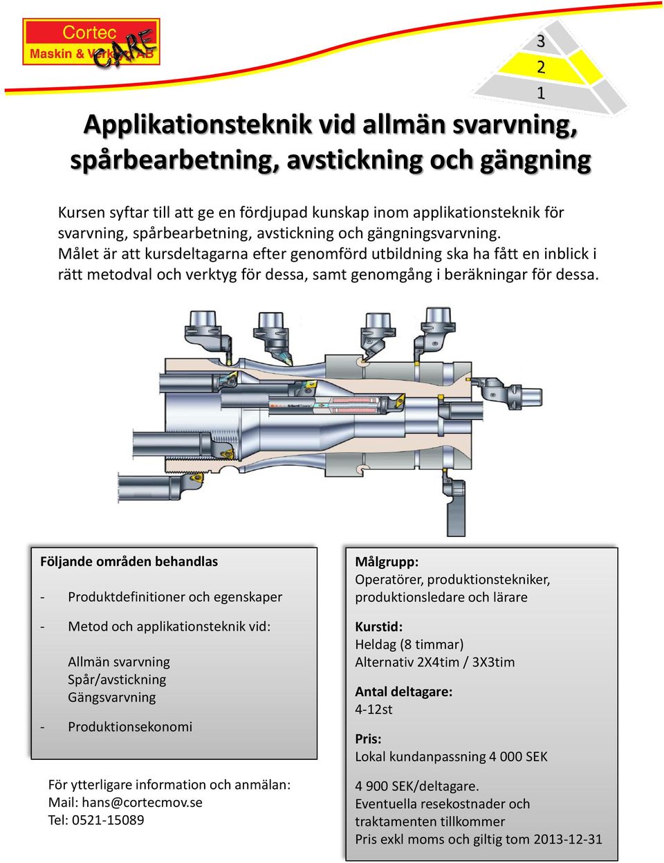 Målet är att kursdeltagarna efter genomförd utbildning ska ha fått en inblick i rätt metodval och verktyg för dessa, samt genomgång i beräkningar för dessa.