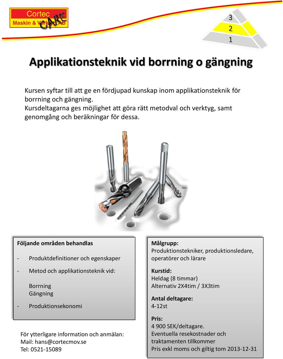 Kursdeltagarna ges möjlighet att göra rätt metodval och verktyg, samt genomgång och beräkningar för dessa.