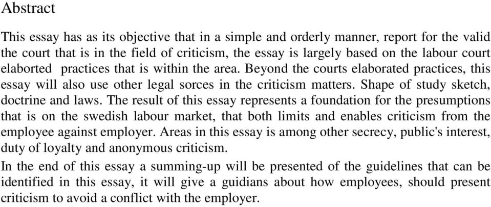 The result of this essay represents a foundation for the presumptions that is on the swedish labour market, that both limits and enables criticism from the employee against employer.