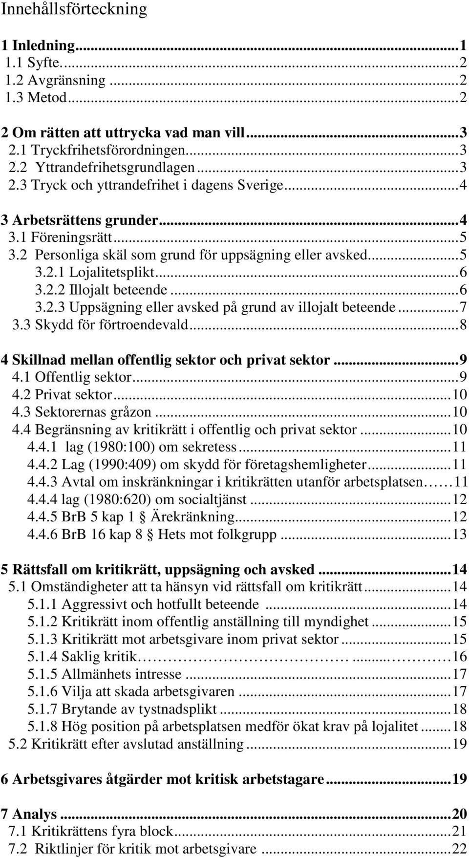 ..7 3.3 Skydd för förtroendevald...8 4 Skillnad mellan offentlig sektor och privat sektor...9 4.1 Offentlig sektor...9 4.2 Privat sektor...10 4.