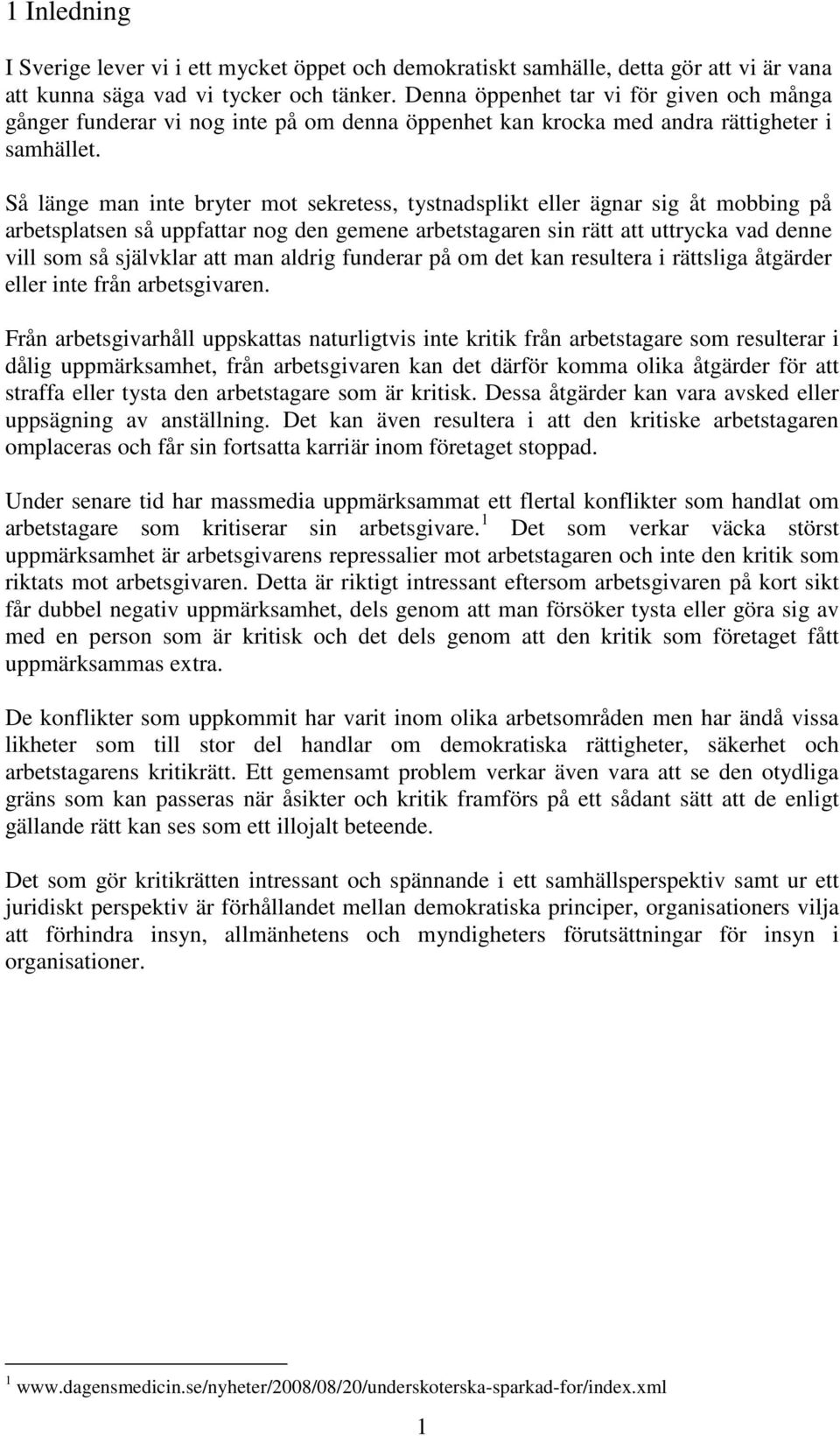 Så länge man inte bryter mot sekretess, tystnadsplikt eller ägnar sig åt mobbing på arbetsplatsen så uppfattar nog den gemene arbetstagaren sin rätt att uttrycka vad denne vill som så självklar att