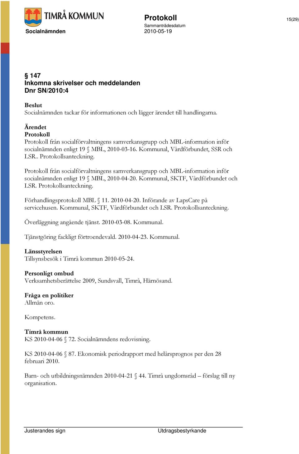 Protokoll från socialförvaltningens samverkansgrupp och MBL-information inför socialnämnden enligt 19 MBL, 2010-04-20. Kommunal, SKTF, Vårdförbundet och LSR. Protokollsanteckning.