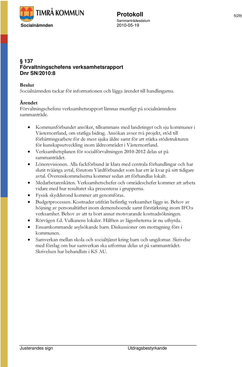 Kommunförbundet ansöker, tillsammans med landstinget och sju kommuner i Västernorrland, om statliga bidrag.