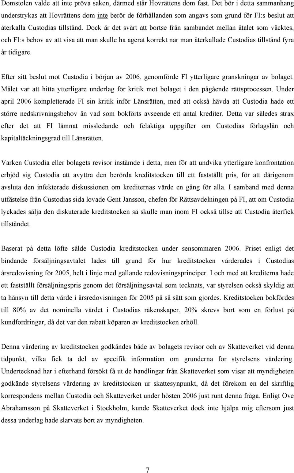 Dock är det svårt att bortse från sambandet mellan åtalet som väcktes, och FI:s behov av att visa att man skulle ha agerat korrekt när man återkallade Custodias tillstånd fyra år tidigare.