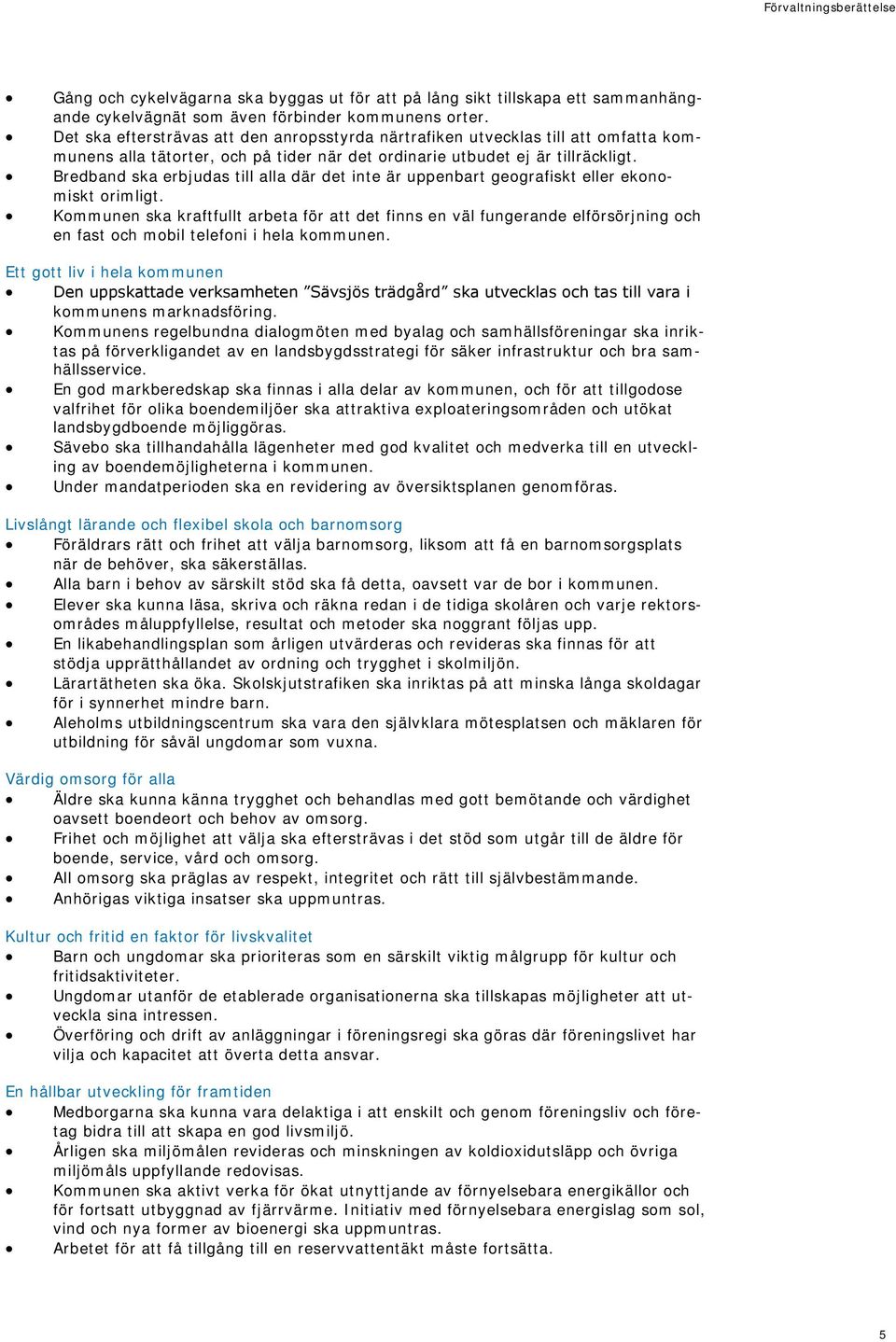 Bredband ska erbjudas till alla där det inte är uppenbart geografiskt eller ekonomiskt orimligt.