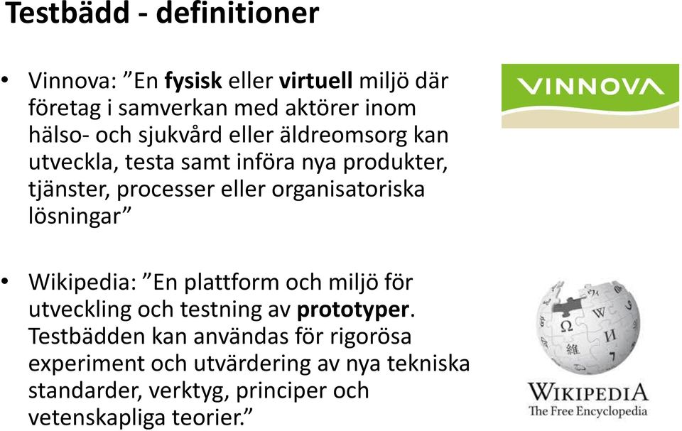 organisatoriska lösningar Wikipedia: En plattform och miljö för utveckling och testning av prototyper.