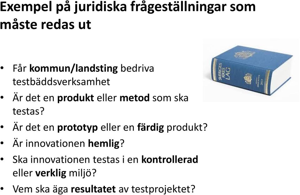 Är det en prototyp eller en färdig produkt? Är innovationen hemlig?