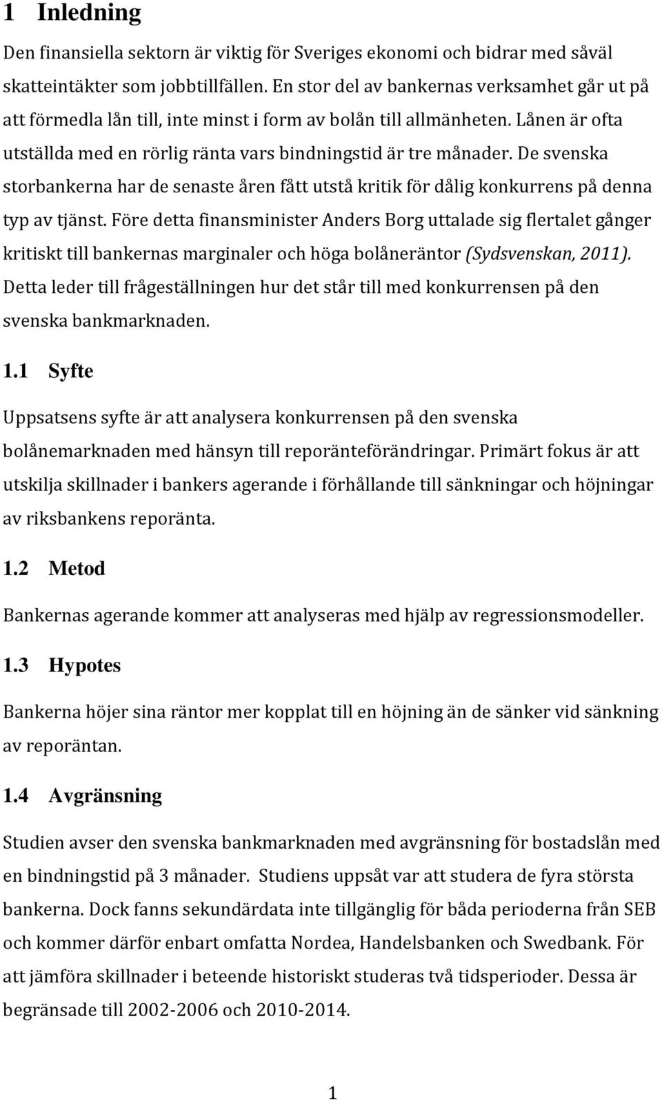 De svenska storbankerna har de senaste åren fått utstå kritik för dålig konkurrens på denna typ av tjänst.