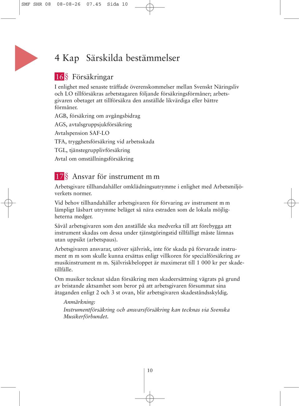 arbetsgivaren obetaget att tillförsäkra den anställde likvärdiga eller bättre förmåner.