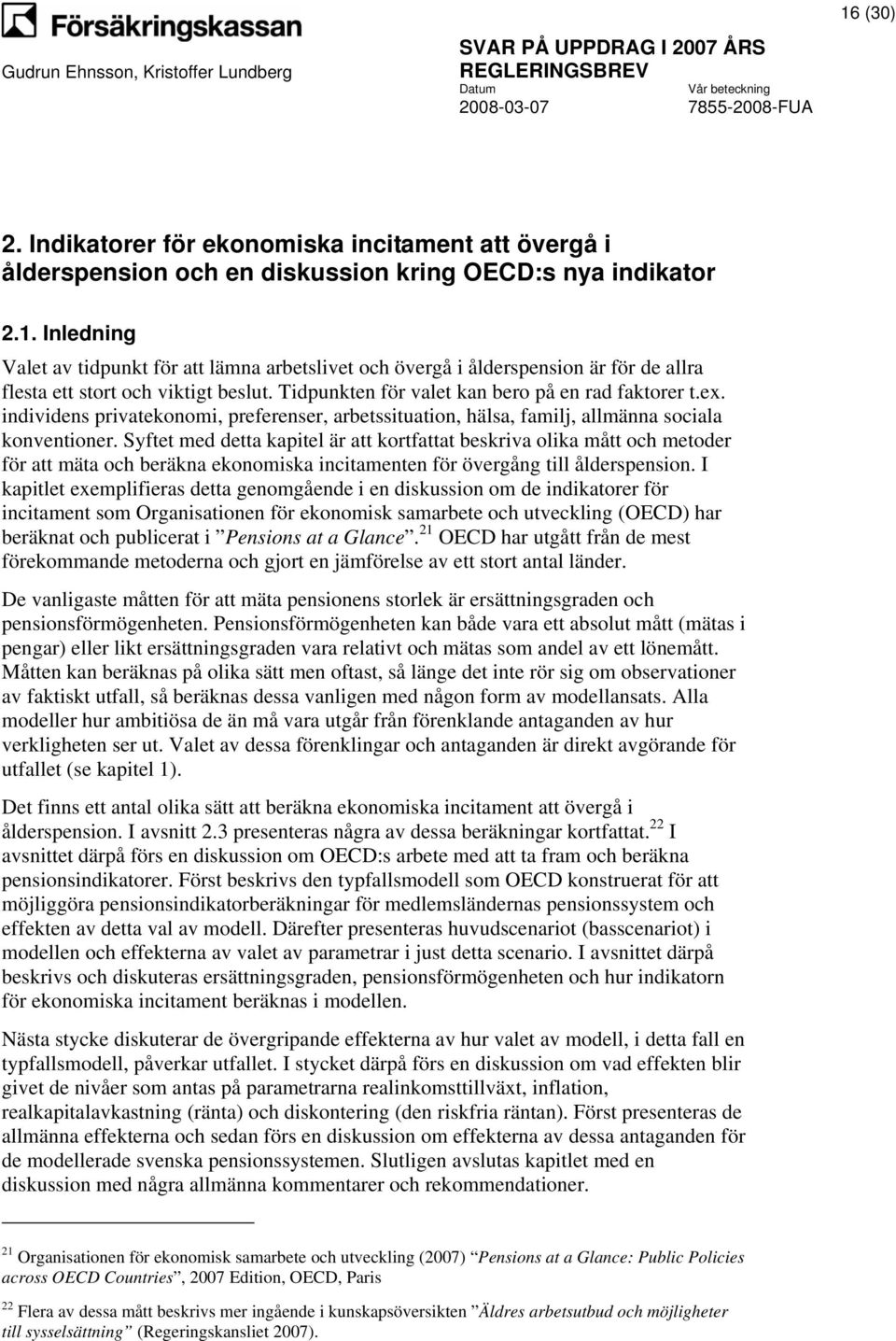 Syftet med detta kapitel är att kortfattat beskriva olika mått och metoder för att mäta och beräkna ekonomiska incitamenten för övergång till ålderspension.