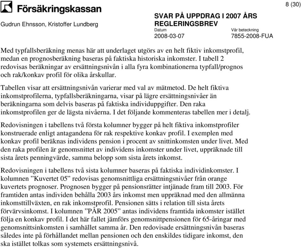 Tabellen visar att ersättningsnivån varierar med val av mätmetod.