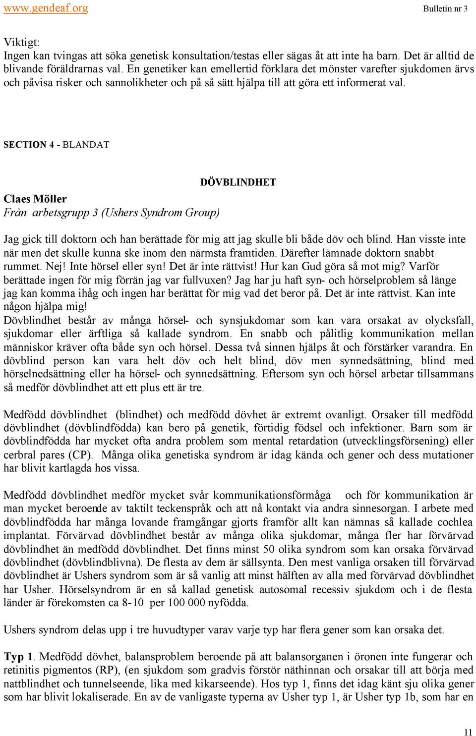 SECTION 4 - BLANDAT Claes Möller Från arbetsgrupp 3 (Ushers Syndrom Group) DÖVBLINDHET Jag gick till doktorn och han berättade för mig att jag skulle bli både döv och blind.