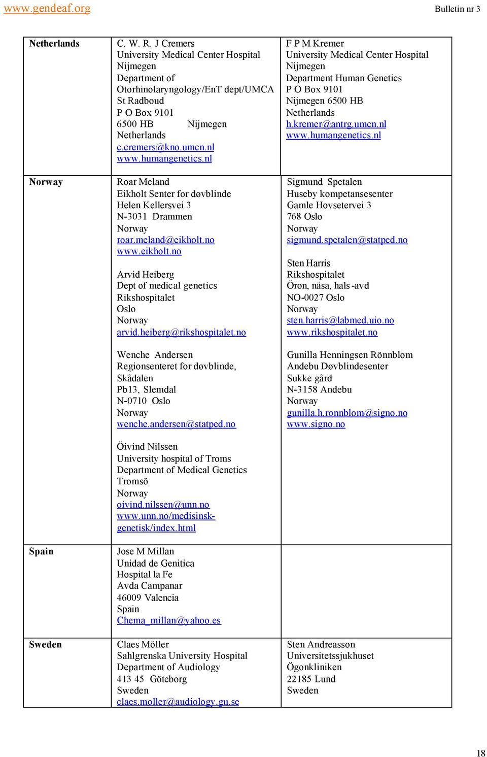 heiberg@rikshospitalet.no Wenche Andersen Regionsenteret for døvblinde, Skådalen Pb13, Slemdal N-0710 Oslo wenche.andersen@statped.