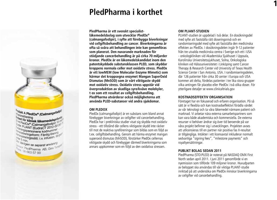 PledOx är en läkemedelskandidat inom den patentskyddade substansklassen PLED, som skyddar kroppens normala celler mot oxidativ stress.