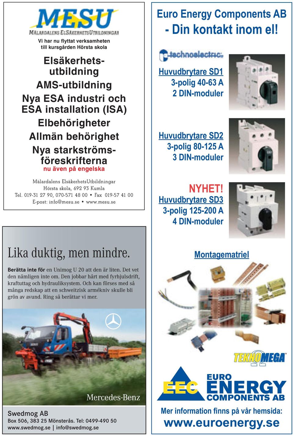 ElsäkerhetsUtbildningar Hörsta skola, 692 93 Kumla Tel. 019-31 27 90, 070-571 48 00 Fax 019-57 41 00 E-post: info@mesu.