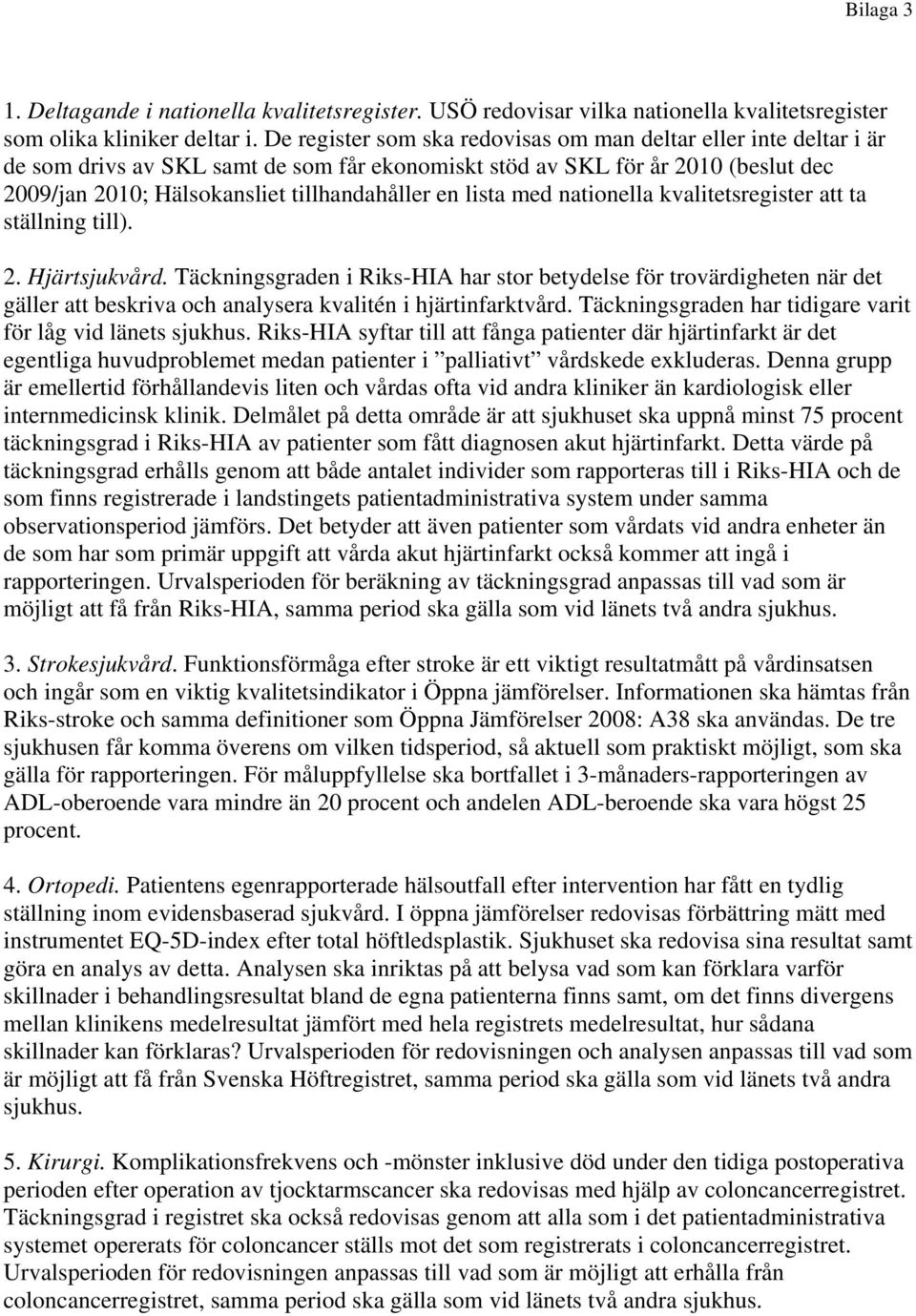 lista med nationella kvalitetsregister att ta ställning till). 2. Hjärtsjukvård.